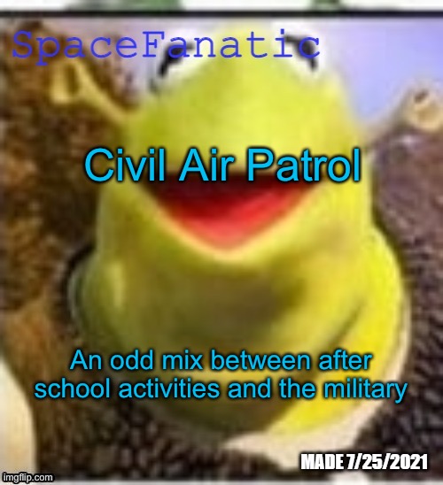 It’s just the Air Force for kids | Civil Air Patrol; An odd mix between after school activities and the military | image tagged in spacefanatic announcement temp | made w/ Imgflip meme maker