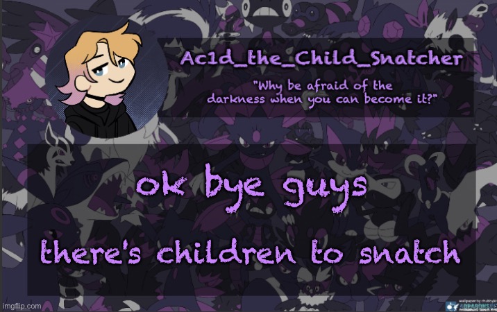 . | ok bye guys; there's children to snatch | made w/ Imgflip meme maker