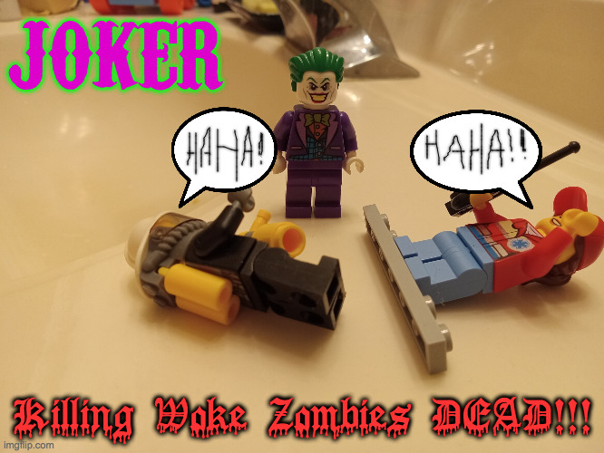 Lego Joker | JOKER; Killing Woke Zombies DEAD!!! | image tagged in lego joker | made w/ Imgflip meme maker