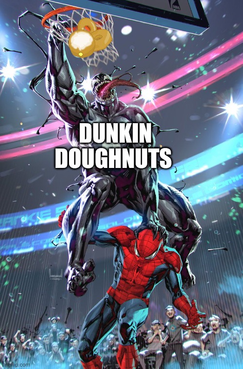 he be Dunkin doughnuts | DUNKIN DOUGHNUTS | image tagged in venom slam dunk | made w/ Imgflip meme maker