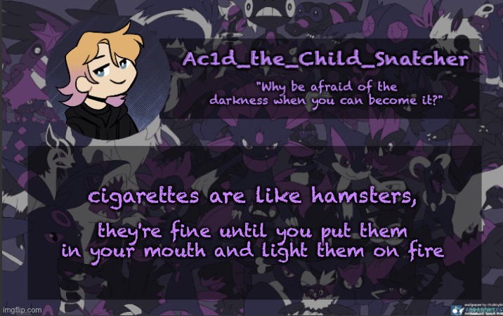 :) | cigarettes are like hamsters, they're fine until you put them in your mouth and light them on fire | made w/ Imgflip meme maker