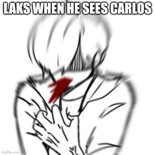 nose bleed | LAKS WHEN HE SEES CARLOS | image tagged in nose bleed | made w/ Imgflip meme maker