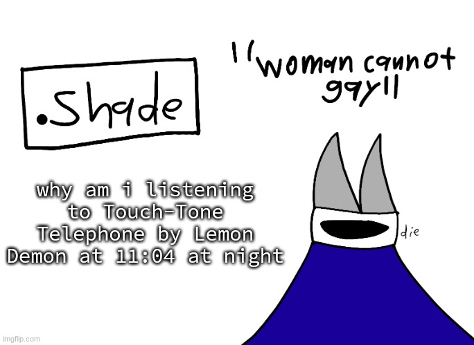 mental instability but it's actually my announcement temp | why am i listening to Touch-Tone Telephone by Lemon Demon at 11:04 at night | image tagged in mental instability but it's actually my announcement temp | made w/ Imgflip meme maker
