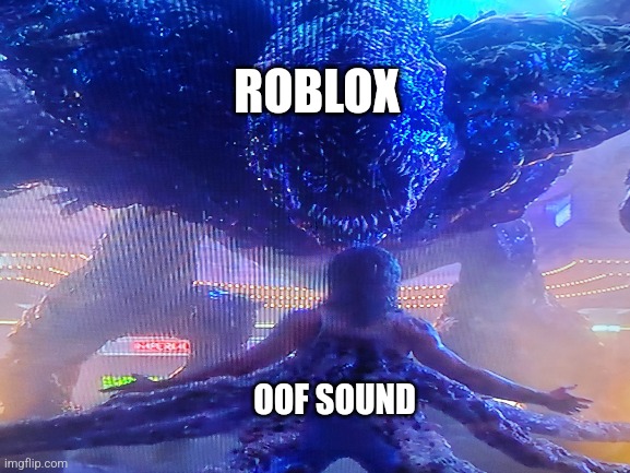 ROBLOX; OOF SOUND | image tagged in stranger things | made w/ Imgflip meme maker