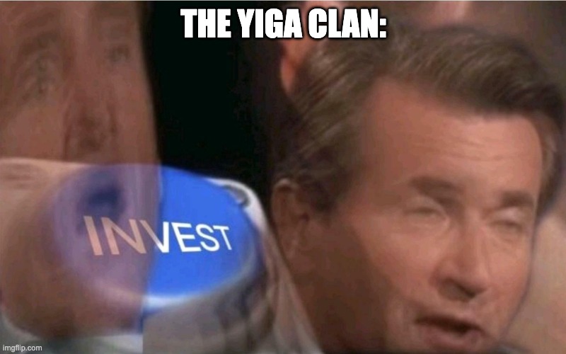 Invest | THE YIGA CLAN: | image tagged in invest | made w/ Imgflip meme maker