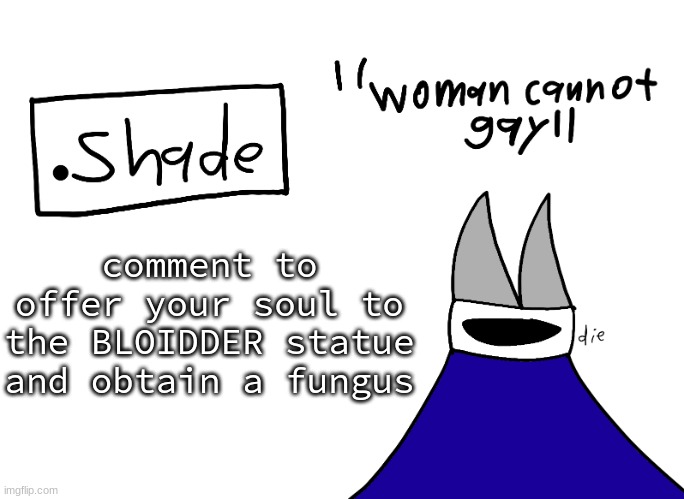 mental instability but it's actually my announcement temp | comment to offer your soul to the BLOIDDER statue and obtain a fungus | image tagged in mental instability but it's actually my announcement temp | made w/ Imgflip meme maker