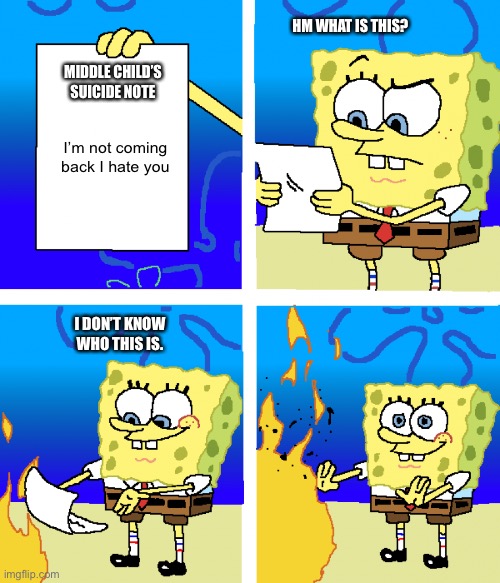 I added the template I didn’t create it! I only made the name. | HM WHAT IS THIS? MIDDLE CHILD’S SUICIDE NOTE; I’m not coming back I hate you; I DON’T KNOW WHO THIS IS. | image tagged in it doesn t matter anymore | made w/ Imgflip meme maker