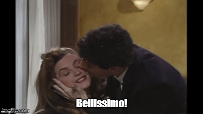 bellissimo | Bellissimo! | image tagged in bellissimo | made w/ Imgflip meme maker