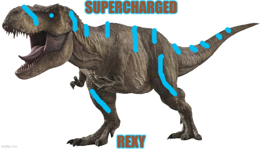 SuperCharged Rexy | SUPERCHARGED; REXY | image tagged in rexy 6 | made w/ Imgflip meme maker