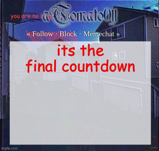 Ladies and gentlemen we have 20 minutes before I change my name | its the final countdown | image tagged in atomato011 | made w/ Imgflip meme maker