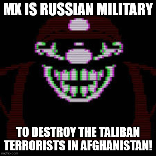 MX is Russian Military | MX IS RUSSIAN MILITARY; TO DESTROY THE TALIBAN TERRORISTS IN AFGHANISTAN! | image tagged in mx,memes,russia,military,taliban,terrorists | made w/ Imgflip meme maker