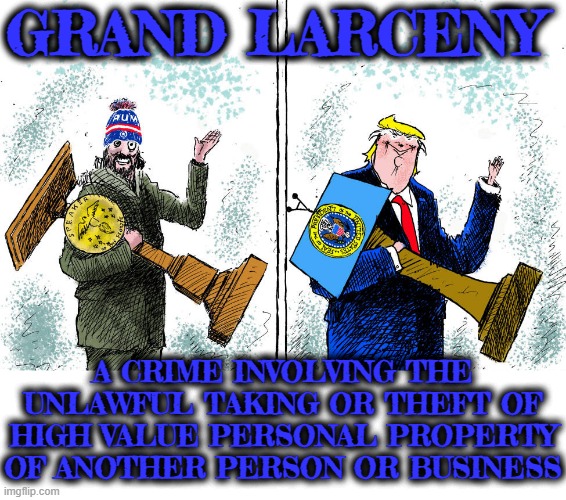 GRAND LARCENY | GRAND LARCENY; A CRIME INVOLVING THE UNLAWFUL TAKING OR THEFT OF HIGH VALUE PERSONAL PROPERTY OF ANOTHER PERSON OR BUSINESS | image tagged in larceny,theft,crime,property,business,steal | made w/ Imgflip meme maker