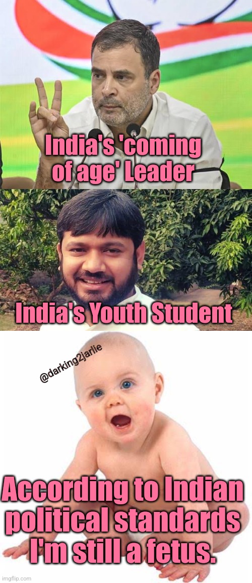 Americans TOP this logic. | India's 'coming of age' Leader; India's Youth Student; @darking2jarlie; According to Indian political standards I'm still a fetus. | image tagged in liberal logic,india,indian,communism,liberals,leftists | made w/ Imgflip meme maker