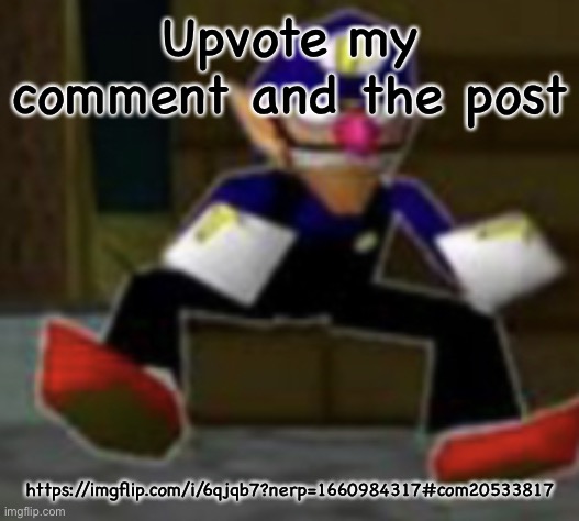wah male | Upvote my comment and the post; https://imgflip.com/i/6qjqb7?nerp=1660984317#com20533817 | image tagged in wah male | made w/ Imgflip meme maker