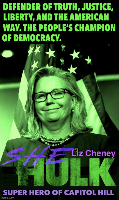 She Hulk Liz Cheney Meme | image tagged in she hulk liz cheney meme | made w/ Imgflip meme maker
