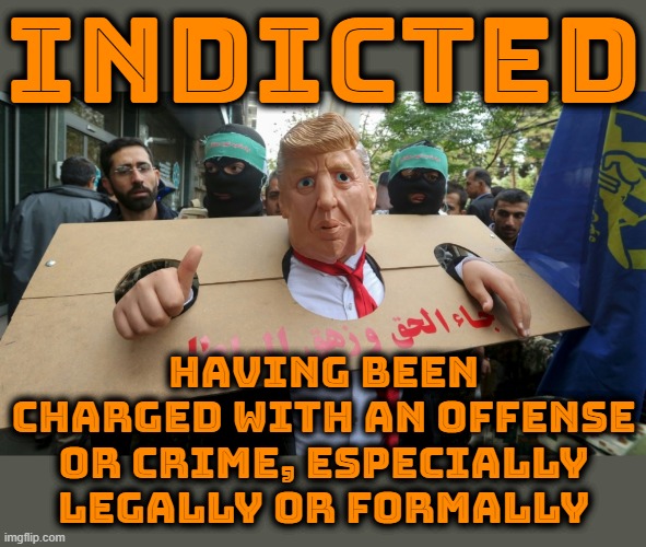 INDICTED | INDICTED; HAVING BEEN CHARGED WITH AN OFFENSE OR CRIME, ESPECIALLY LEGALLY OR FORMALLY | image tagged in indicted,offense,crime,charged,legal,formal | made w/ Imgflip meme maker