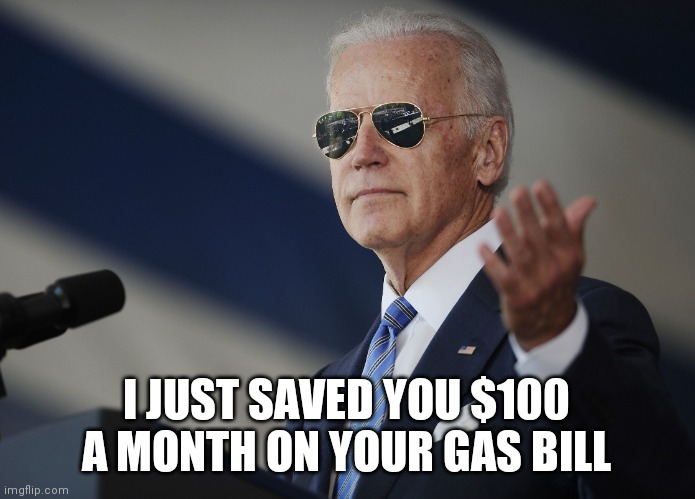 I Am The Magician You Are Looking At.... | I JUST SAVED YOU $100 A MONTH ON YOUR GAS BILL | image tagged in joe biden come at me bro,poof,high rents,eggs,sucker | made w/ Imgflip meme maker