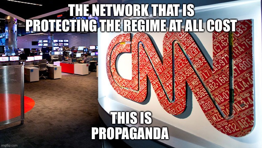 cnn | THE NETWORK THAT IS PROTECTING THE REGIME AT ALL COST; THIS IS PROPAGANDA | image tagged in cnn | made w/ Imgflip meme maker