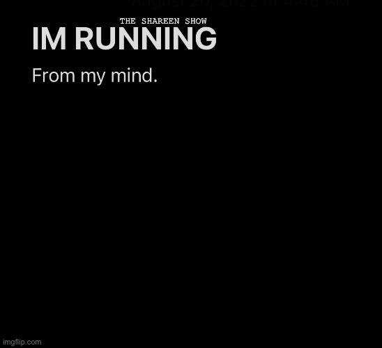 Running | THE SHAREEN SHOW | image tagged in runningquotes,inspirational quote,quotes,mental illness,trauma,abusequotes | made w/ Imgflip meme maker