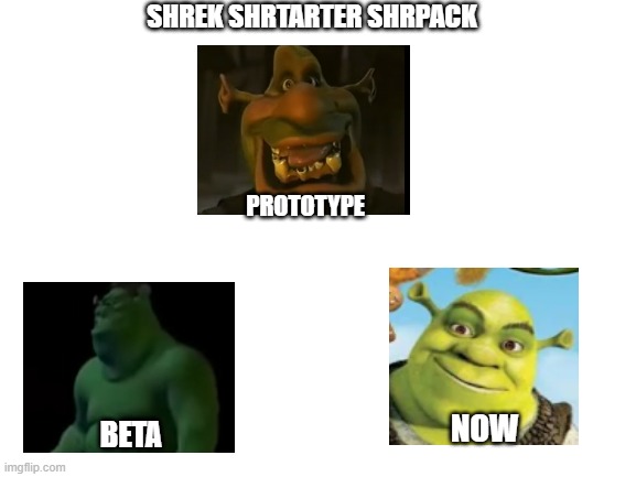 (im back) shrek is everything | SHREK SHRTARTER SHRPACK; PROTOTYPE; NOW; BETA | image tagged in shrek,blank starter pack | made w/ Imgflip meme maker