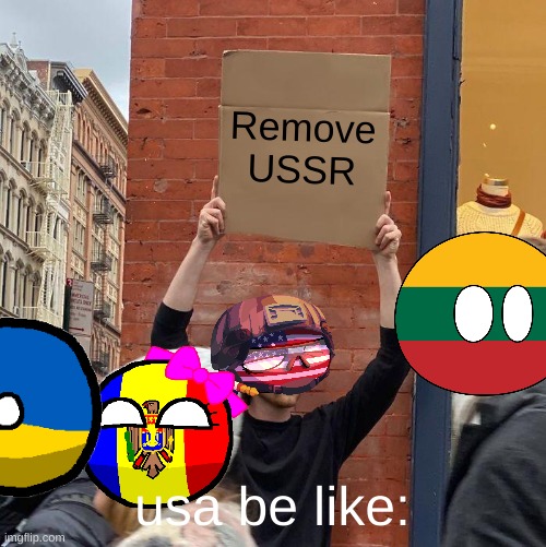 Remove USSR; usa be like: | image tagged in memes,guy holding cardboard sign | made w/ Imgflip meme maker