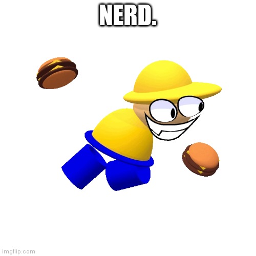 NERD. | made w/ Imgflip meme maker