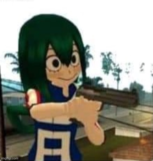 Tsuyu with a gun | image tagged in tsuyu with a gun | made w/ Imgflip meme maker