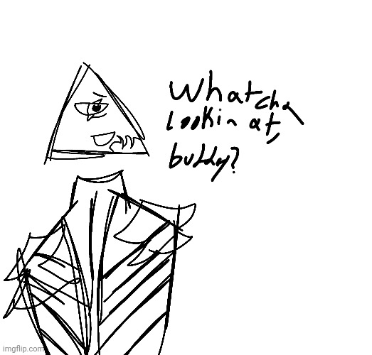 ignore my bad drawing and awnser the question | made w/ Imgflip meme maker