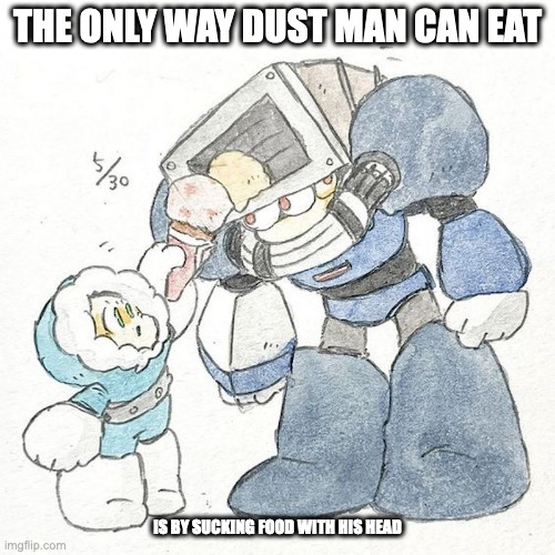 Ice Man and Dust Man | THE ONLY WAY DUST MAN CAN EAT; IS BY SUCKING FOOD WITH HIS HEAD | image tagged in iceman,dustman,memes,megaman | made w/ Imgflip meme maker