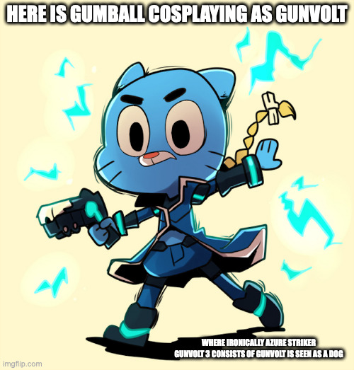 Gumvolt | HERE IS GUMBALL COSPLAYING AS GUNVOLT; WHERE IRONICALLY AZURE STRIKER GUNVOLT 3 CONSISTS OF GUNVOLT IS SEEN AS A DOG | image tagged in the amazing world of gumball,gumball watterson,azure striker gunvolt,memes,cats | made w/ Imgflip meme maker