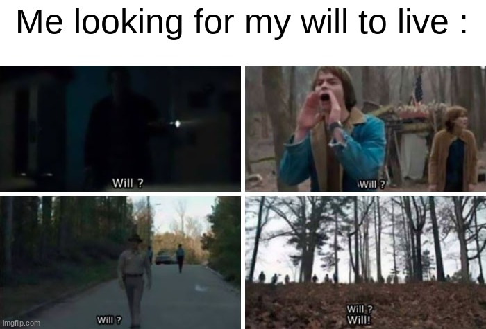 Me looking for my will to live : | image tagged in netflix | made w/ Imgflip meme maker