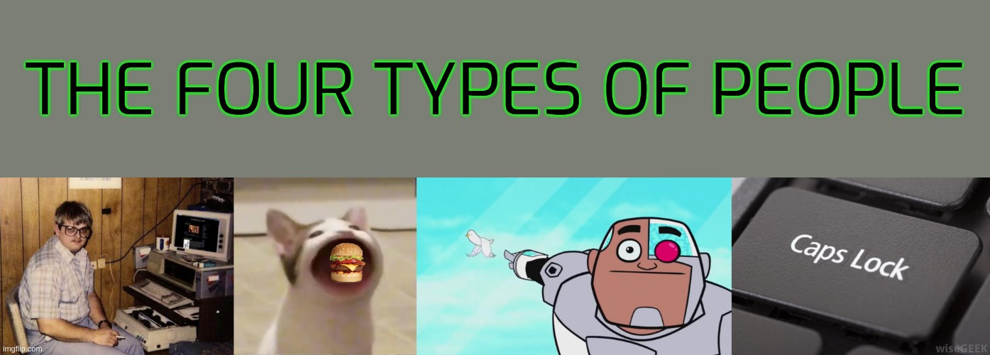 the four types of people | THE FOUR TYPES OF PEOPLE | image tagged in the four horsemen of the apocalypse | made w/ Imgflip meme maker