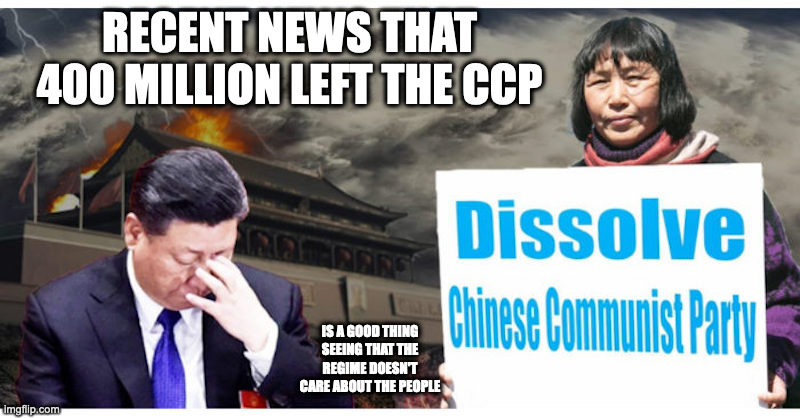 Leaving the CCP | RECENT NEWS THAT 400 MILLION LEFT THE CCP; IS A GOOD THING SEEING THAT THE REGIME DOESN'T CARE ABOUT THE PEOPLE | image tagged in china,memes,politics | made w/ Imgflip meme maker