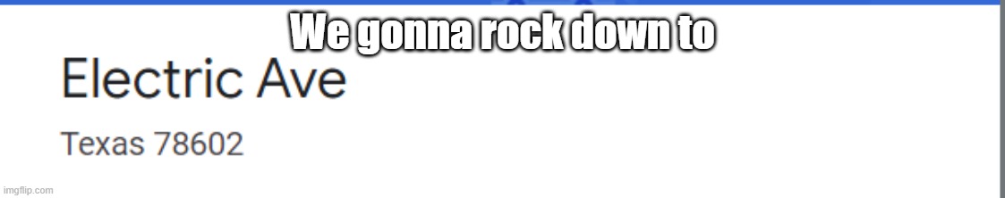 and then we'll take it higher | We gonna rock down to | image tagged in electric avenue | made w/ Imgflip meme maker
