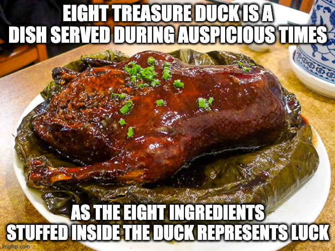 Eight Treasure Duck | EIGHT TREASURE DUCK IS A DISH SERVED DURING AUSPICIOUS TIMES; AS THE EIGHT INGREDIENTS STUFFED INSIDE THE DUCK REPRESENTS LUCK | image tagged in food,memes | made w/ Imgflip meme maker