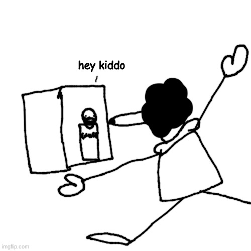 someone on discord requested me to draw my dad coming back | hey kiddo | made w/ Imgflip meme maker