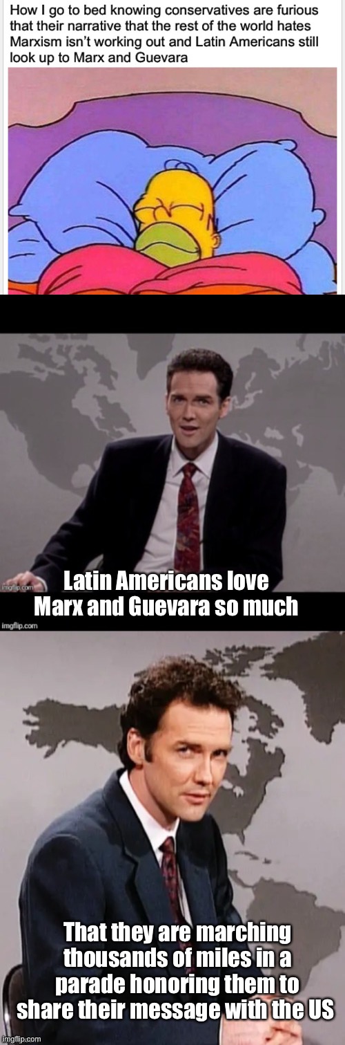 Not migrants, disciples. | Latin Americans love Marx and Guevara so much; That they are marching thousands of miles in a parade honoring them to share their message with the US | image tagged in norm mcdonald weekend update,politics lol,memes | made w/ Imgflip meme maker
