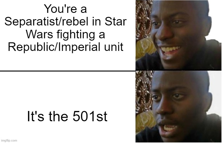 Star Wars battles in a nutshell | You're a Separatist/rebel in Star Wars fighting a Republic/Imperial unit; It's the 501st | image tagged in disappointed black guy | made w/ Imgflip meme maker