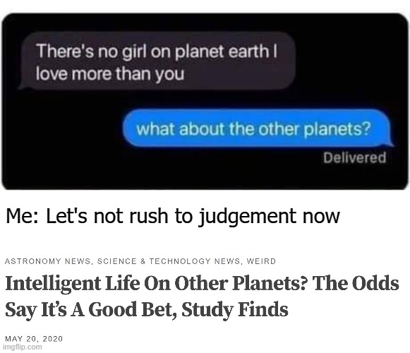 Love | Me: Let's not rush to judgement now | image tagged in love,funny,life on mars,astronomy,aliens | made w/ Imgflip meme maker