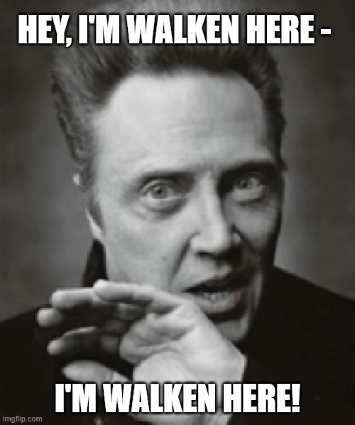 Christopher Walken I'm Walken Here | HEY, I'M WALKEN HERE -; I'M WALKEN HERE! | image tagged in christopher walken,i'm walken here | made w/ Imgflip meme maker