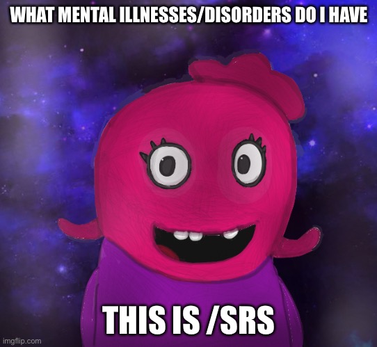 Hmm | WHAT MENTAL ILLNESSES/DISORDERS DO I HAVE; THIS IS /SRS | image tagged in using my twitter pfp as a banner | made w/ Imgflip meme maker