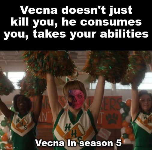 Vecna doesn't just kill you, he consumes you, takes your abilities; Vecna in season 5 | image tagged in netflix | made w/ Imgflip meme maker