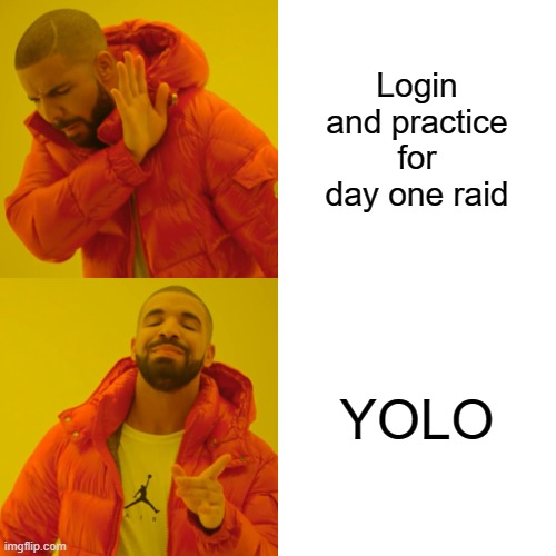 Drake Hotline Bling Meme | Login and practice for day one raid; YOLO | image tagged in memes,drake hotline bling | made w/ Imgflip meme maker
