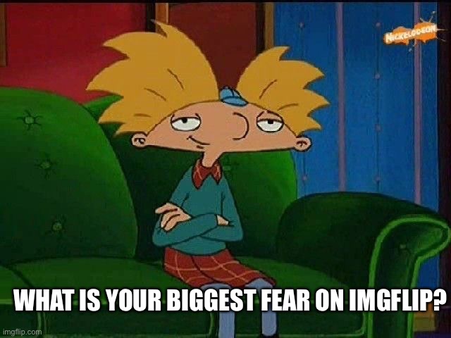 Mine is losing access to using this site :( | WHAT IS YOUR BIGGEST FEAR ON IMGFLIP? | image tagged in blue s template | made w/ Imgflip meme maker