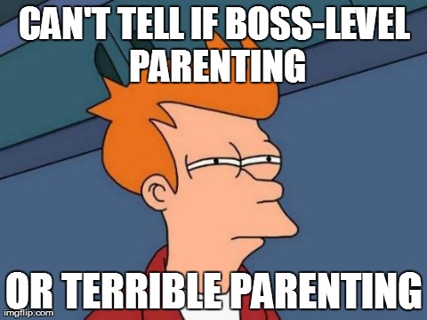 Futurama Fry Meme | CAN'T TELL IF BOSS-LEVEL PARENTING OR TERRIBLE PARENTING | image tagged in memes,futurama fry | made w/ Imgflip meme maker