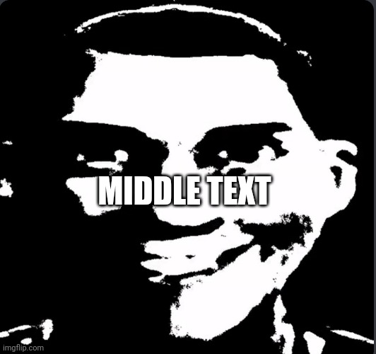 Creepy Laughing | MIDDLE TEXT | image tagged in creepy laughing | made w/ Imgflip meme maker