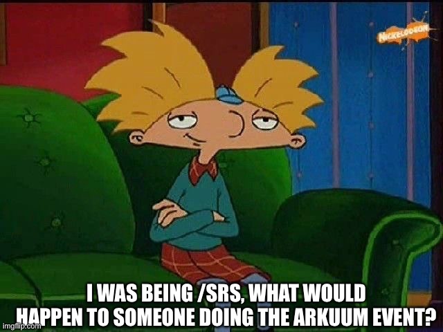 What would happen to the account. | I WAS BEING /SRS, WHAT WOULD HAPPEN TO SOMEONE DOING THE ARKUUM EVENT? | image tagged in blue s template | made w/ Imgflip meme maker