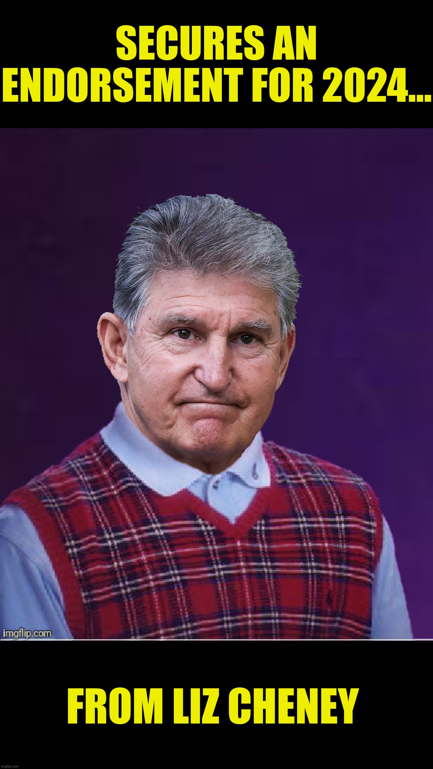 Bad Photoshop Sunday presents:  Bad Luck Joe | SECURES AN ENDORSEMENT FOR 2024... FROM LIZ CHENEY | image tagged in bad photoshop sunday,joe manchin,bad luck brian,liz cheney,endorsement | made w/ Imgflip meme maker