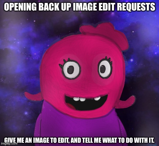 Requests are open! | OPENING BACK UP IMAGE EDIT REQUESTS; GIVE ME AN IMAGE TO EDIT, AND TELL ME WHAT TO DO WITH IT. | image tagged in using my twitter pfp as a banner | made w/ Imgflip meme maker