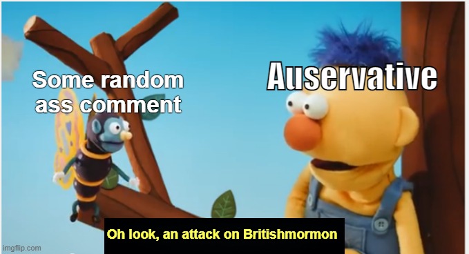 Have you heard that Britishmormon isn't a leftist? | Some random ass comment; Auservative; Oh look, an attack on Britishmormon | image tagged in rmk,attack ad | made w/ Imgflip meme maker